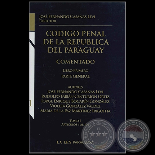 CÓDIGO PENAL DE LA REPÚBLICA DEL PARAGUAY - LIBRO PRIMERO - Autor: RODOLFO FABIÁN CENTURIÓN ORTÍZ - Año 2011